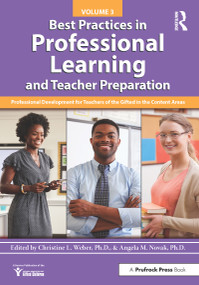 Best Practices in Professional Learning and Teacher Preparation (Professional Development for Teachers of the Gifted in the Content Areas: Vol. 3) by National Assoc For Gifted Children, Angela Novak, 9781618219725