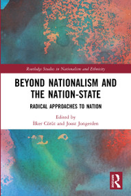 Beyond Nationalism and the Nation-State (Radical Approaches to Nation) by İlker Cörüt, Joost Jongerden, 9780367684020