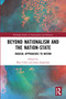 Beyond Nationalism and the Nation-State (Radical Approaches to Nation) by İlker Cörüt, Joost Jongerden, 9780367684020