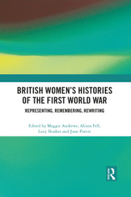 British Women's Histories of the First World War (Representing, Remembering, Rewriting) - 9781032085913 by Maggie Andrews, Alison Fell, Lucy Noakes, June Purvis, 9781032085913