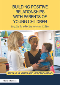 Building Positive Relationships with Parents of Young Children (A guide to effective communication) - 9780415679572 by Anita Hughes, Veronica Read, 9780415679572