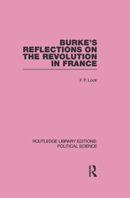 Burke's Reflections on the Revolution in France (Routledge Library Editions: Political Science Volume 28) - 9780415646345 by F. P. Lock, 9780415646345