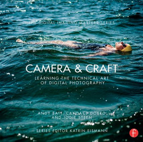 Camera & Craft: Learning the Technical Art of Digital Photography ((The Digital Imaging Masters Series)) - 9780415810128 by Andy Batt, Candace Dobro, Jodie Steen, 9780415810128