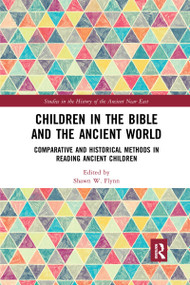 Children in the Bible and the Ancient World (Comparative and Historical Methods in Reading Ancient Children) - 9781032178301 by Shawn W. Flynn, 9781032178301