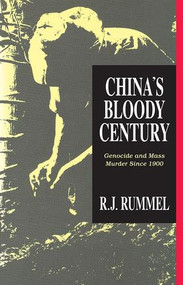 China's Bloody Century (Genocide and Mass Murder Since 1900) - 9781412806701 by R. J. Rummel, 9781412806701