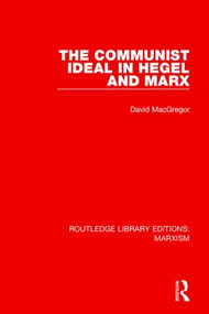 The Communist Ideal in Hegel and Marx (RLE Marxism) - 9781138892378 by David MacGregor, 9781138892378