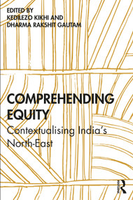 Comprehending Equity (Contextualising India's North-East) - 9781032022901 by Kedilezo Kikhi, Dharma Rakshit Gautam, 9781032022901