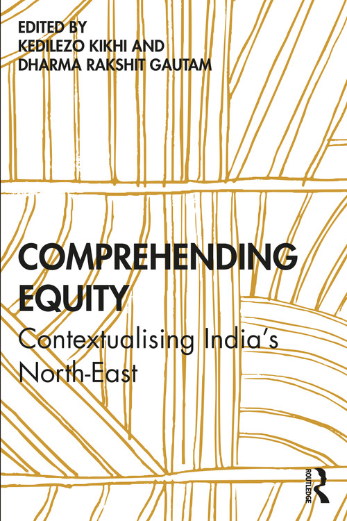 Comprehending Equity (Contextualising India's North-East) - 9781032022901 by Kedilezo Kikhi, Dharma Rakshit Gautam, 9781032022901