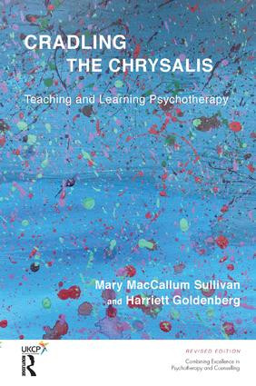 Cradling the Chrysalis (Teaching and Learning Psychotherapy) - 9781782201496 by Mary MacCallum Sullivan, Harriett Goldenberg, 9781782201496