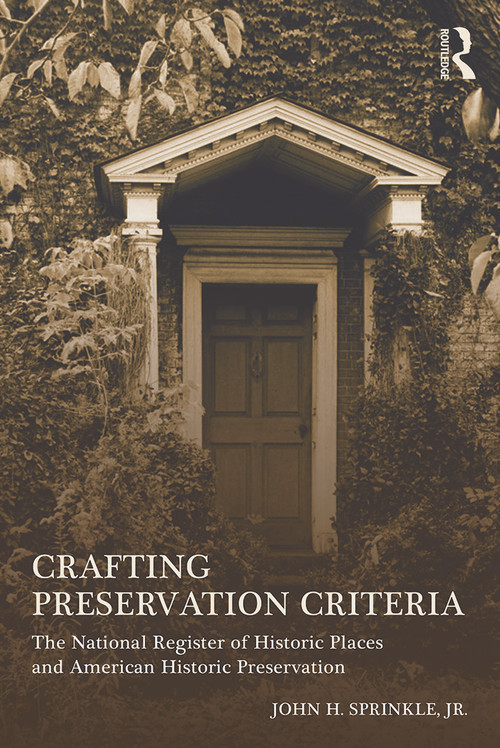 Crafting Preservation Criteria (The National Register of Historic Places and American Historic Preservation) - 9780415642569 by John H. Sprinkle, Jr., 9780415642569