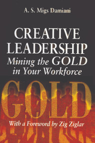 Creative Leadership Mining the Gold in Your Work Force by A. S. Damiani, 9781574442267