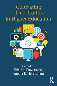 Cultivating a Data Culture in Higher Education - 9781138046801 by Kristina Powers, Angela E. Henderson, 9781138046801