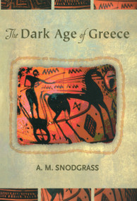 The Dark Age of Greece (An Archeological Survey of the Eleventh to the Eighth Centuries B.C.) - 9780415936361 by A.M. Snodgrass, 9780415936361