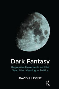 Dark Fantasy (Regressive Movements and the Search for Meaning in Politics) - 9781782206255 by David P. Levine, 9781782206255
