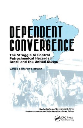 Dependent Convergence (The Struggle to Control Petrochemical Hazards in Brazil and the United States) - 9780415784337 by Carlos Siqueira, 9780415784337