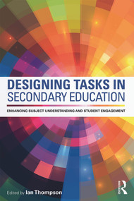 Designing Tasks in Secondary Education (Enhancing subject understanding and student engagement) - 9780415712347 by Ian Thompson, 9780415712347