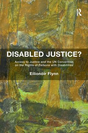 Disabled Justice? (Access to Justice and the UN Convention on the Rights of Persons with Disabilities) - 9781138637184 by Eilionóir Flynn, 9781138637184