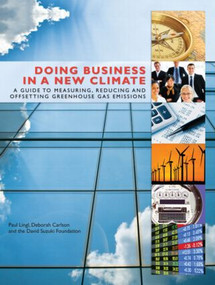 Doing Business in a New Climate (A Guide to Measuring, Reducing and Offsetting Greenhouse Gas Emissions) - 9781844079087 by Morag Carter, Paul Lingl, Deborah Carlson, 9781844079087