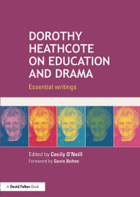 Dorothy Heathcote on Education and Drama (Essential writings) - 9780415724593 by Cecily O'Neill, 9780415724593
