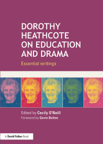 Dorothy Heathcote on Education and Drama (Essential writings) - 9780415724593 by Cecily O'Neill, 9780415724593