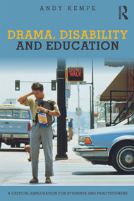 Drama, Disability and Education (A critical exploration for students and practitioners) by Andy Kempe, 9780415675048