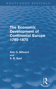 The Economic Development of Continental Europe 1780-1870 by Alan Milward, S. B. Saul, 9780415685801