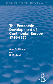 The Economic Development of Continental Europe 1780-1870 by Alan Milward, S. B. Saul, 9780415685801