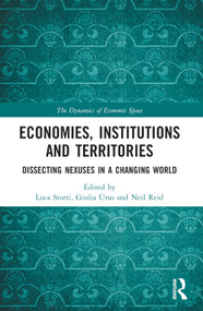 Economies, Institutions and Territories (Dissecting Nexuses in a Changing World) by Luca Storti, Giulia Urso, Neil Reid, 9781032042343