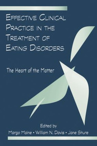 Effective Clinical Practice in the Treatment of Eating Disorders (The Heart of the Matter) - 9781138881716 by Margo Maine, William N. Davis, 9781138881716