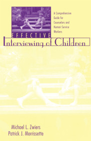 Effective Interviewing of Children (A Comprehensive Guide for Counselors and Human Service Workers) by Michael Zwiers, Patrick J. Morrissette, 9781560327417