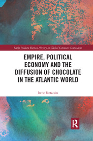 Empire, Political Economy, and the Diffusion of Chocolate in the Atlantic World - 9781032174730 by Irene Fattacciu, 9781032174730