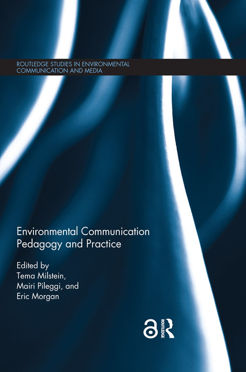 Environmental Communication Pedagogy and Practice by Tema Milstein, Mairi Pileggi, Eric L Morgan, 9781138393509