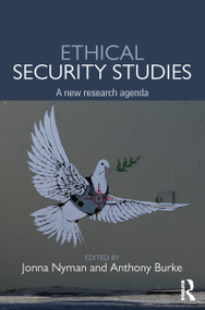 Ethical Security Studies (A New Research Agenda) - 9781138912328 by Jonna Nyman, Anthony Burke, 9781138912328