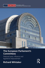 The European Parliament's Committees (National Party Influence and Legislative Empowerment) - 9781138829909 by Richard Whitaker, 9781138829909