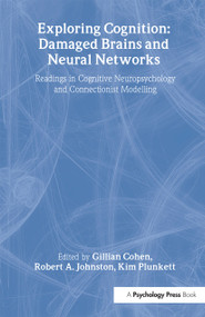 Exploring Cognition: Damaged Brains and Neural Networks (Readings in Cognitive Neuropsychology and Connectionist Modelling) - 9781841692180 by Gillian Cohen, Robert A. Johnstone, Kim Plunkett, 9781841692180