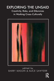 Exploring the Unsaid (Creativity, Risks and Dilemmas in Working Cross-Culturally) - 9781855752900 by Barry Mason, Alice Sawyer, 9781855752900