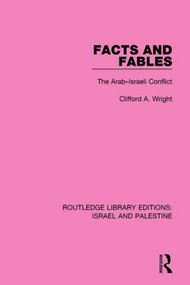 Facts and Fables (The Arab-Israeli Conflict) - 9781138903661 by Clifford Wright, 9781138903661