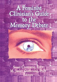 A Feminist Clinician's Guide to the Memory Debate by Susan Contratto, M Janice Gutfreund, 9781560230854