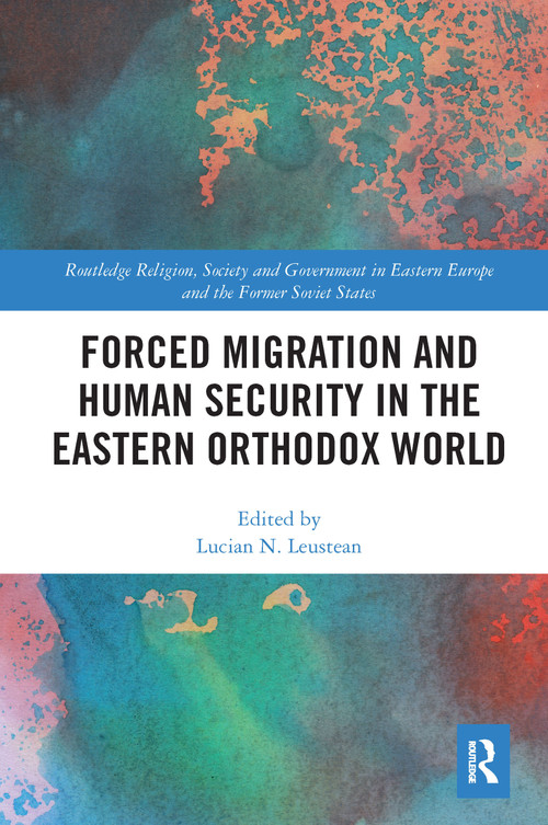 Forced Migration and Human Security in the Eastern Orthodox World - 9781032086378 by Lucian N. Leustean, 9781032086378