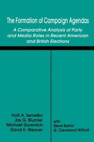 The Formation of Campaign Agendas (A Comparative Analysis of Party and Media Roles in Recent American and British Elections) - 9780415515559 by Holli A. Semetko, Jay G. Blumler, Michael Gurevitch, David H. Weaver, Steve Barkin, 9780415515559