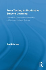 From Testing to Productive Student Learning (Implementing Formative Assessment in Confucian-Heritage Settings) by David Carless, 9780415811545