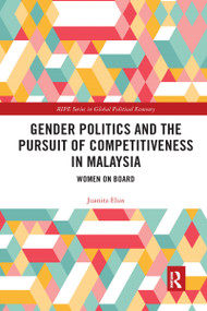 Gender Politics and the Pursuit of Competitiveness in Malaysia (Women on Board) - 9781032173184 by Juanita Elias, 9781032173184