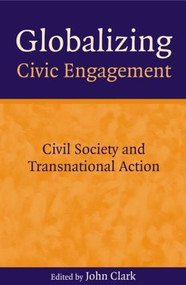Globalizing Civic Engagement (Civil Society and Transnational Action) - 9781853839894 by John D Clark, 9781853839894