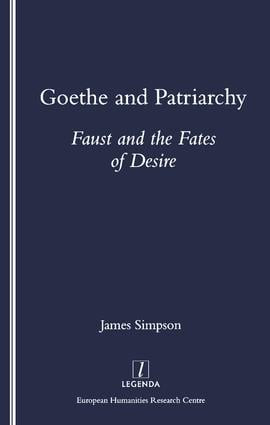 Goethe and Patriarchy (Faust and the Fates of Desire) by James Simpson, 9781900755047