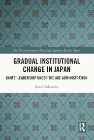 Gradual Institutional Change in Japan (Kantei Leadership under the Abe Administration) - 9780367703097 by Karol Zakowski, 9780367703097