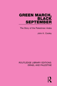 Green March, Black September (RLE Israel and Palestine) (The Story of the Palestinian Arabs) - 9781138905191 by John K. Cooley, 9781138905191