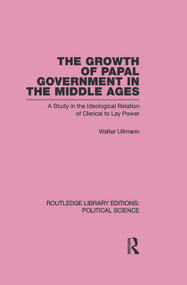The Growth of Papal Government in the Middle Ages by Walter Ullmann, 9780415654494