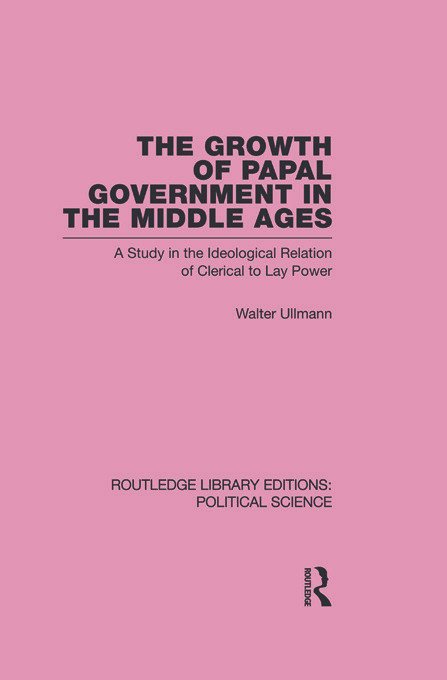 The Growth of Papal Government in the Middle Ages by Walter Ullmann, 9780415654494