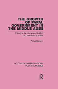 The Growth of Papal Government in the Middle Ages by Walter Ullmann, 9780415654494