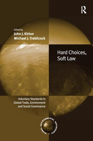 Hard Choices, Soft Law (Voluntary Standards in Global Trade, Environment and Social Governance) - 9781138277397 by John J. Kirton, Michael J. Trebilcock, 9781138277397